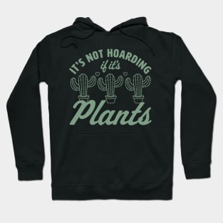 It's Not Hoarding if It's Plants - Cactus Lover Plant Lover Hoodie